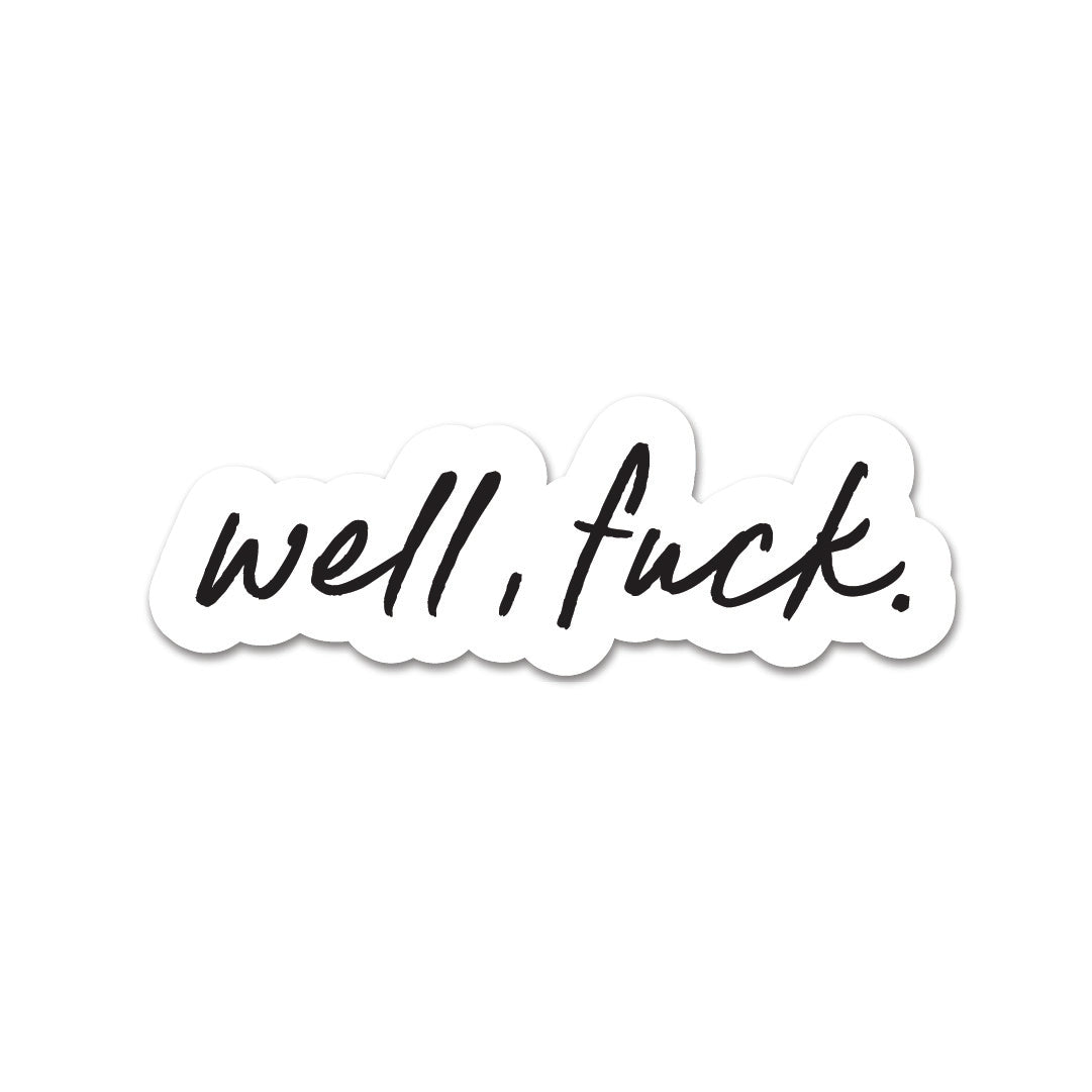 Well, F*ck
